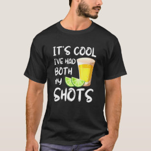 Its Cool Ive Had Both My Shots  Tequila Drink T-Shirt