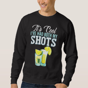 Its Cool Ive Had Both My Shots Tequila Drinking Sweatshirt