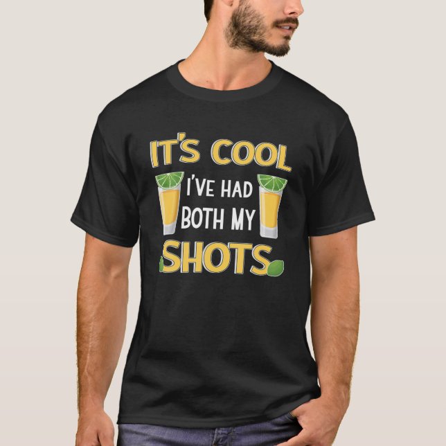 It's Cool I've Had Both My Shots Tequila Drinking T-Shirt (Front)