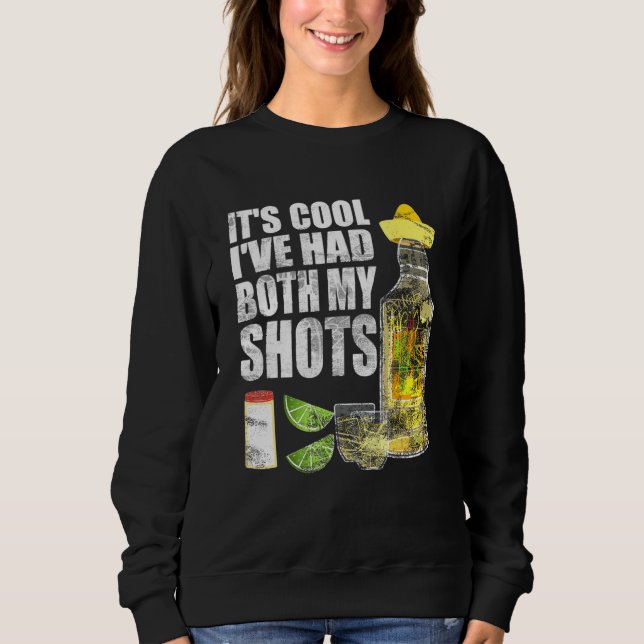 Its Cool Ive Had Both My Shots Tequila Drinking Te Sweatshirt (Front)