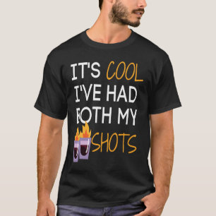It's Cool I've Had Both My Shots  Tequila Fire Dri T-Shirt