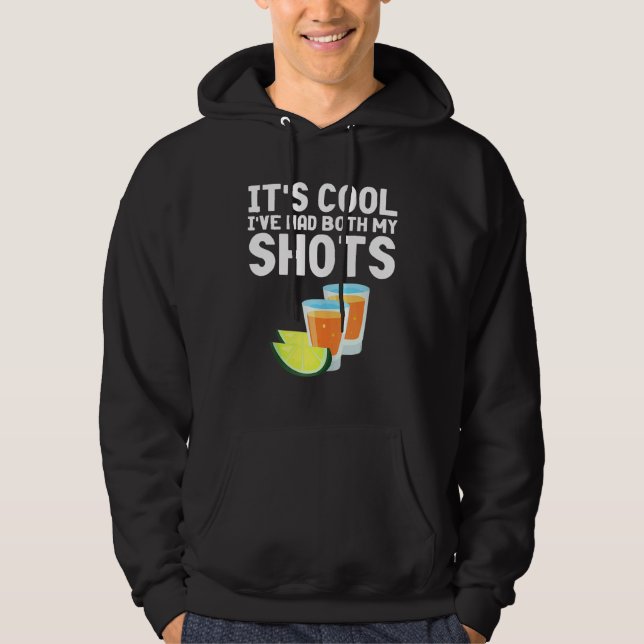 Its Cool Ive Had Both My Shots  Tequila Hoodie (Front)
