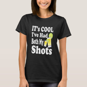 Its Cool Ive Had Both My Shots Vaccinated Tequila T-Shirt