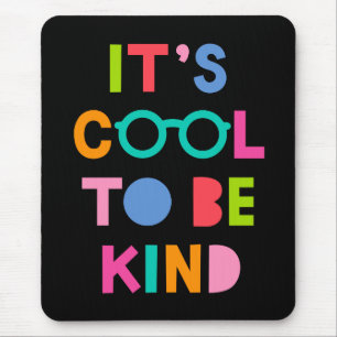 It's Cool To Be Kind Mouse Pad