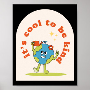 It's Cool To Be Kind To The Earth Poster