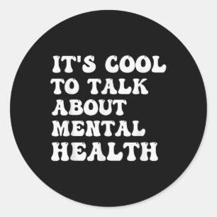 Its Cool To Talk About Mental Health Awareness Classic Round Sticker