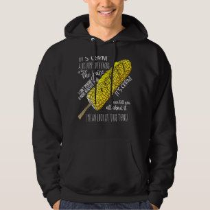 It's Corn a big lump with knobs it has the juice i Hoodie