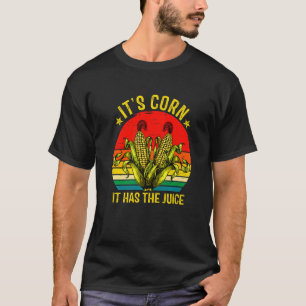 Its Corn Corn Cob It Has The Juice Retro Farming T-Shirt