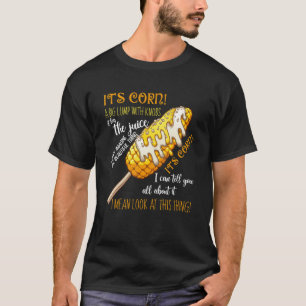 It's Corn Farming Corn Cob It Has The Juice T-Shirt