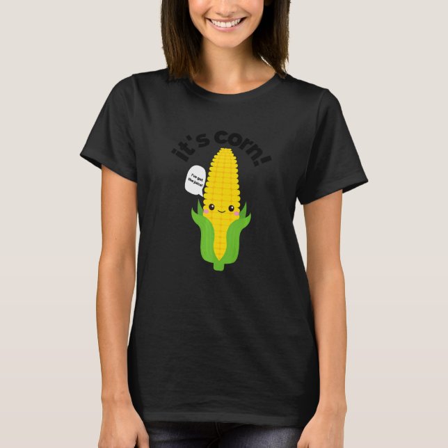 It's Corn It Has The Juice     T-Shirt (Front)