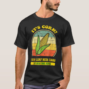 it's corn  trendy Itu2019s Corn It Has The Juice t T-Shirt