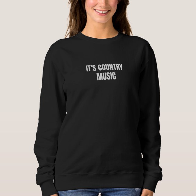 It's Country Music  7 Sweatshirt (Front)