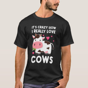 it's crazy how I really love cows cows T-Shirt