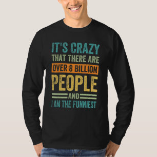 It's Crazy That There Are Over 8 Billion People - T-Shirt