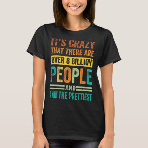 It's Crazy That There Are Over 8 Billion People -  T-Shirt