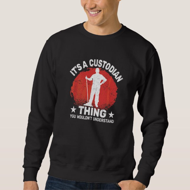 It's custodian Thing for Janitorial School Custodi Sweatshirt (Front)