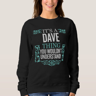 It's Dave Thing You Wouldn't Understand Funny Men  Sweatshirt
