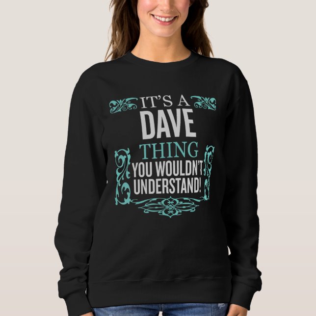 It's Dave Thing You Wouldn't Understand Funny Men  Sweatshirt (Front)