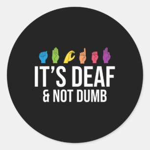 It's Deaf Not Dumb Deaf Awareness Classic Round Sticker