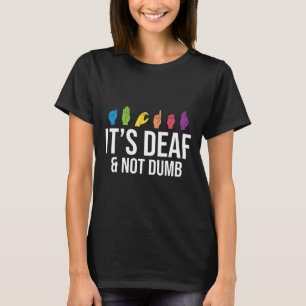 It's Deaf Not Dumb Deaf Awareness T-Shirt