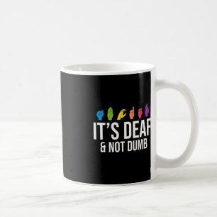 It's Deaf Not Dumb Deafness Awareness ASL Awarenes Coffee Mug