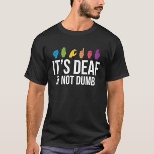 It's Deaf Not Dumb T-Shirt