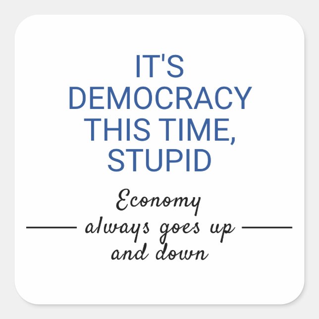 It's Democracy This Time Stupid Square Sticker (Front)