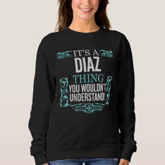 It's Diaz Thing You Wouldn't Understand Funny Men  Sweatshirt