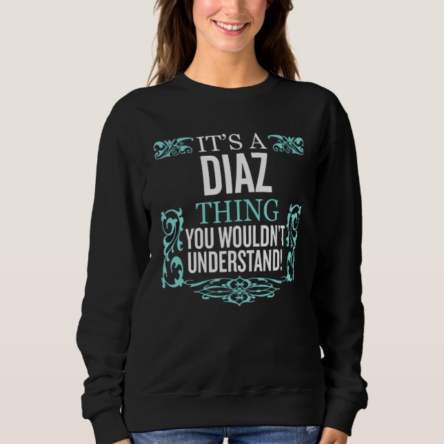 It's Diaz Thing You Wouldn't Understand Funny Men  Sweatshirt (Front)