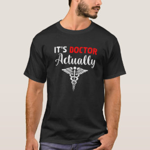 It's Doctor Actually Funny Sarcasm Lover Medical W T-Shirt