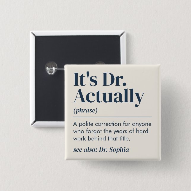 It's Dr. Actually Definition PhD Graduation Custom 15 Cm Square Badge (Front & Back)