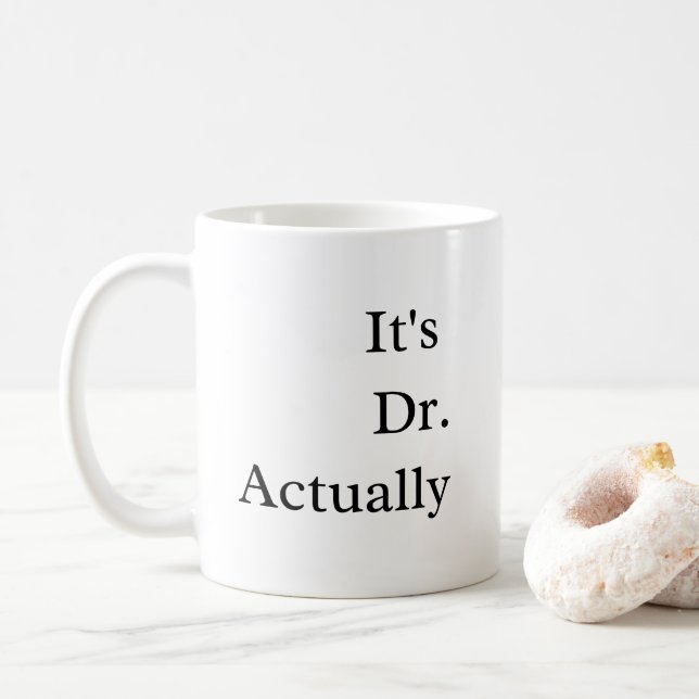 It's Dr Actually  Phd Graduation Coffee  Mug (With Donut)