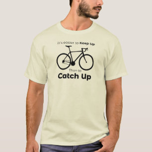 It's Easier To Keep Up Than To Catch Up Cycling T-Shirt