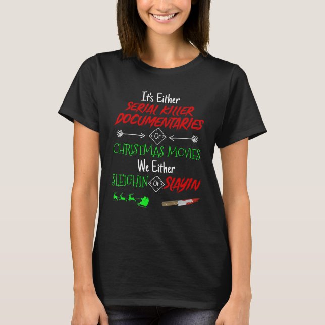 It's Either Serial Killer Documentaries or Christm T-Shirt (Front)
