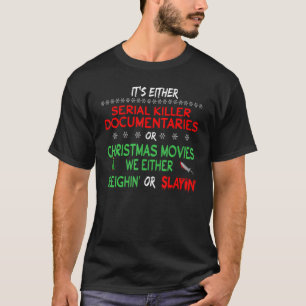 It's Either Serial Killer Documentaries Or Christm T-Shirt