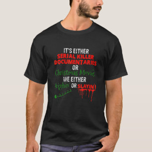 It's Either Serial Killer Documentaries Or Christm T-Shirt