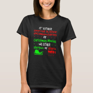 It's Either Serial Killer Documentaries Or Christm T-Shirt