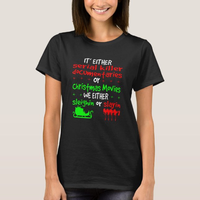 It's Either Serial Killer Documentaries Or Christm T-Shirt (Front)