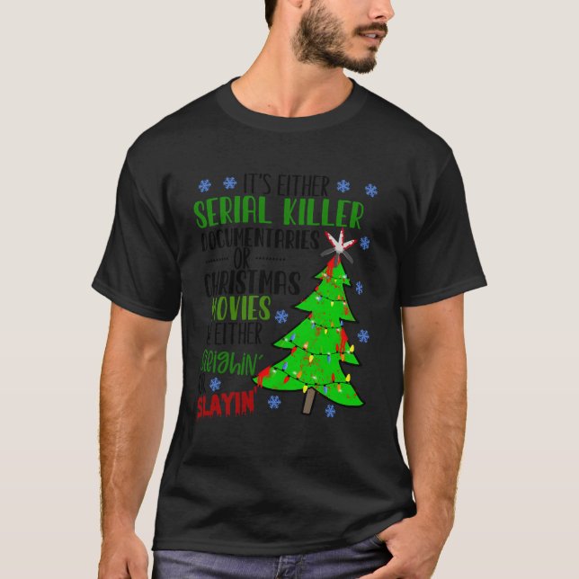 Its Either Serial Killer Documentaries Or Christma T-Shirt (Front)