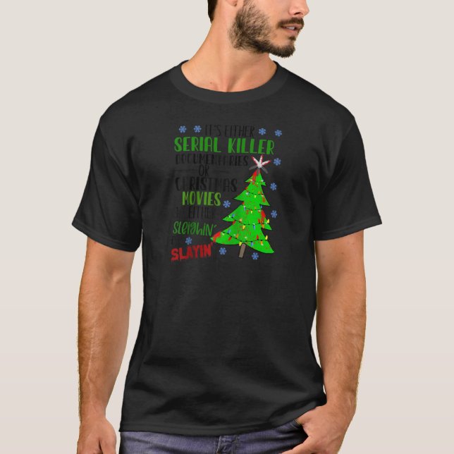Its either serial killer documentaries or Christma T-Shirt (Front)