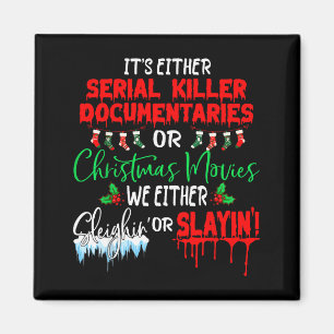It's Either Serial Killer Doentaries Or Christmas Magnet