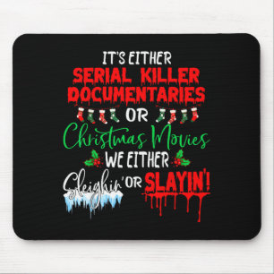 It's Either Serial Killer Doentaries Or Christmas Mouse Pad