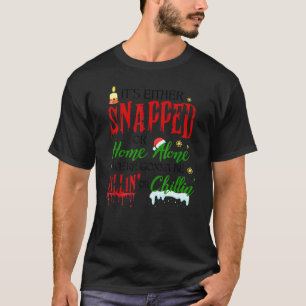 Its Either Snapped Or Home Alone Were Gonna Be Kil T-Shirt