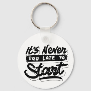 its ever too late to start motivational design key ring