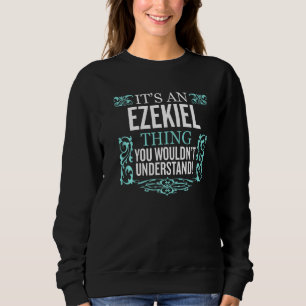 It's Ezekiel Thing You Wouldn't Understand Funny M Sweatshirt