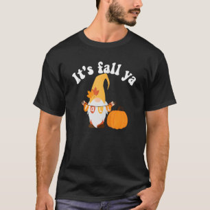 It's Fall Ya Thanksgiving Funny Gnomes Autumn Holi T-Shirt