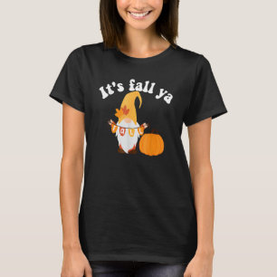 It's Fall Ya Thanksgiving Funny Gnomes Autumn Holi T-Shirt
