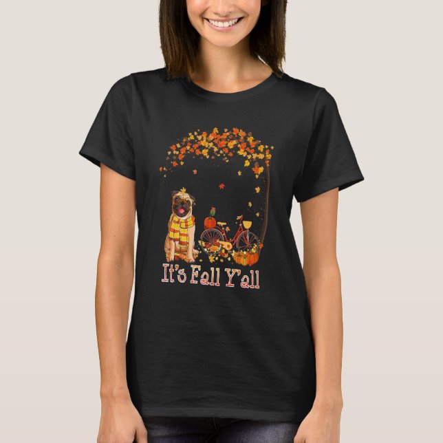 It's Fall Y'all Pug Bike Pumpkin Spice Autumn Fall T-Shirt (Front)