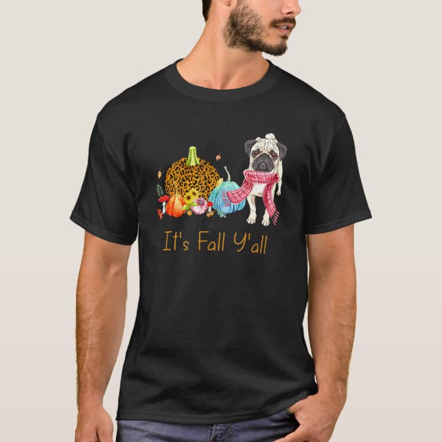 Its Fall Y'all Pug Dog Fall Scarf Pumpkin Happy Th T-Shirt (Front)