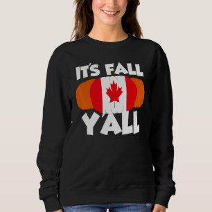 It's Fall Y'all Thanksgiving Pumpkin Canada 1 Sweatshirt